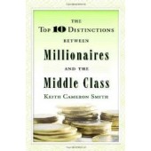 The Top 10 Distinctions Between Millionaires and the Middle Class by Keith Cameron Smith 